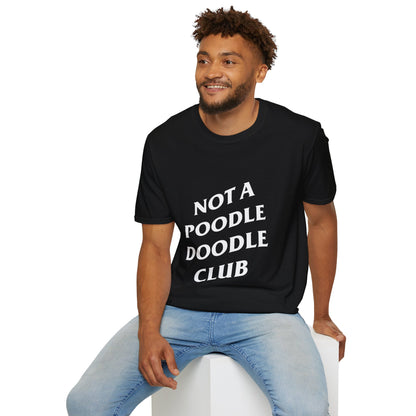 Not a Poodle Doodle Club (Unisex Soft T-Shirt)