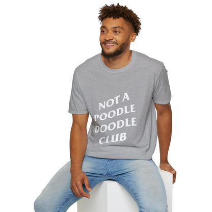 Not a Poodle Doodle Club (Unisex Soft T-Shirt)